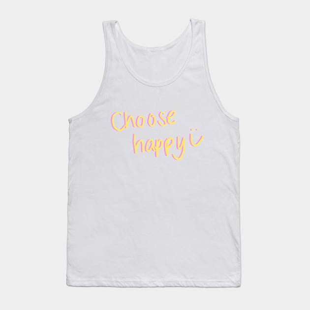 choose happy :) Tank Top by emilyjm